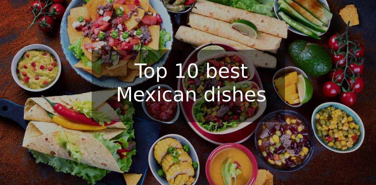 Top 10 best Mexican dishes